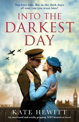 Into the Darkest Day: An emotional and totally gripping WW2 historical novel - Kate Hewitt