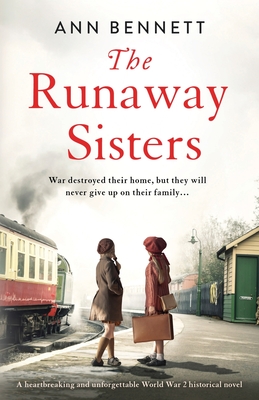 The Runaway Sisters: A heartbreaking and unforgettable World War 2 historical novel - Ann Bennett