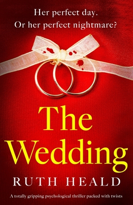The Wedding: A totally gripping psychological thriller packed with twists - Ruth Heald