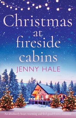 Christmas at Fireside Cabins: An absolutely heart-warming and feel-good festive romance - Jenny Hale