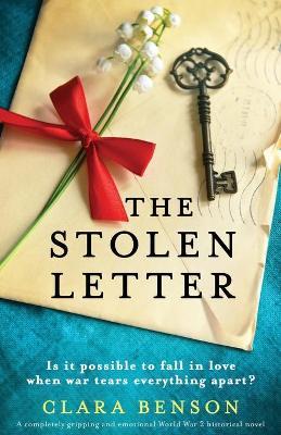 The Stolen Letter: A completely gripping and emotional World War 2 historical novel - Clara Benson