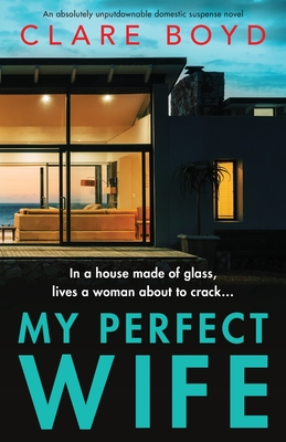 My Perfect Wife: An absolutely unputdownable domestic suspense novel - Clare Boyd