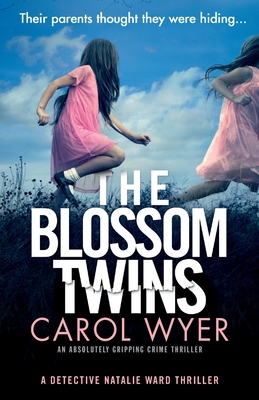 The Blossom Twins: An absolutely gripping crime thriller - Carol Wyer