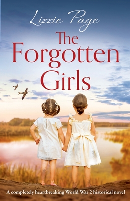 The Forgotten Girls: A completely heartbreaking World War 2 historical novel - Lizzie Page