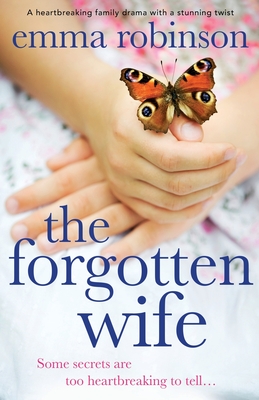 The Forgotten Wife: A heartbreaking family drama with a stunning twist - Emma Robinson