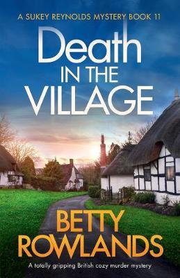 Death in the Village: A totally gripping British cozy murder mystery - Betty Rowlands
