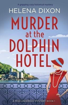 Murder at the Dolphin Hotel: A gripping cozy historical mystery - Helena Dixon