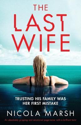The Last Wife: An absolutely gripping and emotional page turner with a brilliant twist - Nicola Marsh