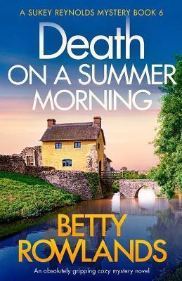 Death on a Summer Morning: An absolutely gripping cozy mystery novel - Betty Rowlands