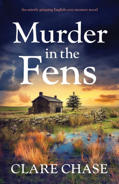 Murder in the Fens: An utterly addictive English cozy mystery novel - Clare Chase
