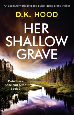 Her Shallow Grave: An absolutely gripping and pulse-racing crime thriller - D. K. Hood