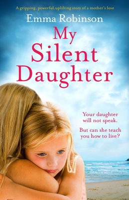 My Silent Daughter: A gripping, powerful, uplifting story of a mother's love - Emma Robinson