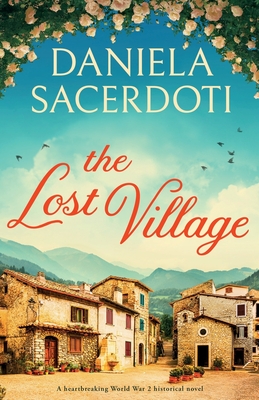 The Lost Village: A heartbreaking World War 2 historical novel - Daniela Sacerdoti