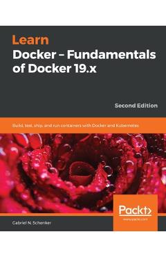 Poza produsului Learn Docker - Fundamentals of Docker 19.x - Gabriel N. Schenker