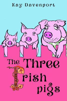 The Three Irish Pigs - Kay Davenport