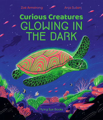 Curious Creatures Glowing in the Dark - Zo� Armstrong