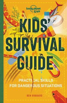 Kids' Survival Guide 1: Practical Skills for Intense Situations - Lonely Planet Kids
