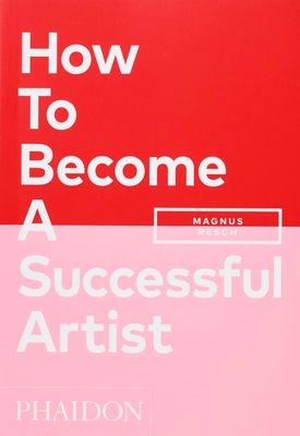 How to Become a Successful Artist - Magnus Resch