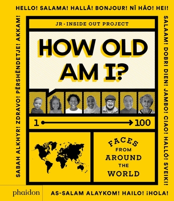 How Old Am I?: 1-100 Faces from Around the World - Julie Pugeat
