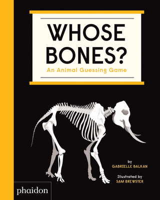Whose Bones?: An Animal Guessing Game - Gabrielle Balkan