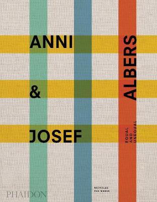 Anni and Josef Albers: Equal and Unequal - Nicholas Fox Weber