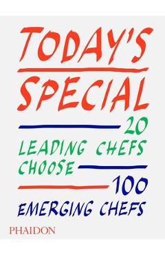Coperta cărții 'Today's Special: 20 Leading Chefs Choose 100 Emerging Chefs - Phaidon Editors'