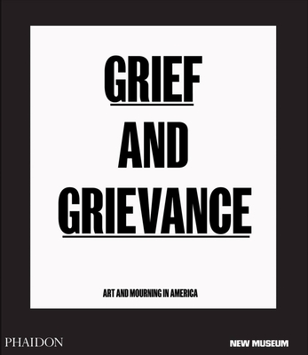 Grief and Grievance: Art and Mourning in America - Okwui Enwezor