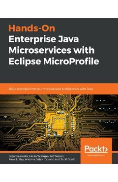 Poza produsului Hands-On Enterprise Java Microservices with Eclipse MicroProfile: Build and optimize your microservice architecture with Java - Cesar Saavedra