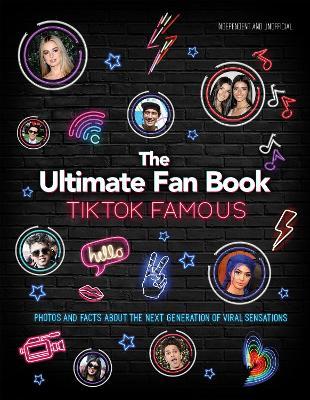 Tiktok Famous: The Ultimate Fan Book - Malcolm Croft