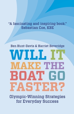 Will It Make The Boat Go Faster?: Olympic-winning Strategies for Everyday Success - Harriet Beveridge