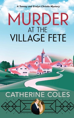 Murder at the Village Fete: A 1920s cozy mystery - Catherine Coles