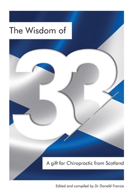 The Wisdom of 33: A gift for Chiropractic from Scotland - Donald K. Francis