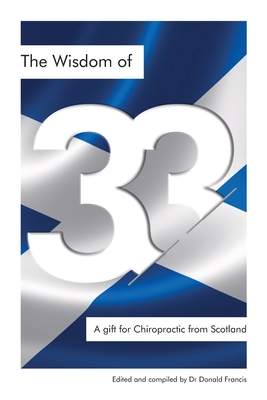 The Wisdom of 33: A gift for Chiropractic from Scotland - Donald K. Francis