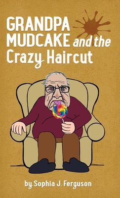 Grandpa Mudcake and the Crazy Haircut: Funny Picture Books for 3-7 Year Olds - Sophia J. Ferguson