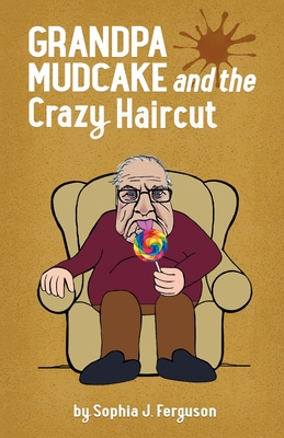 Grandpa Mudcake and the Crazy Haircut: Funny Picture Books for 3-7 Year Olds - Sophia J. Ferguson