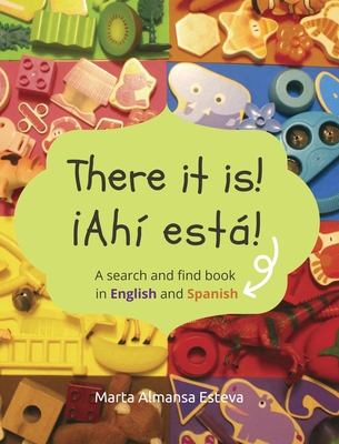 There it is! �Ahi esta!: A search and find book in English and Spanish - Marta Almansa Esteva