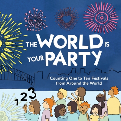 The World is Your Party: Counting One to Ten Festivals from Around the World - Kelly Curtis