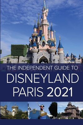 The Independent Guide to Disneyland Paris 2021 - G. Costa