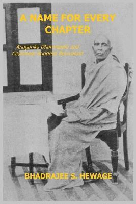 A Name for Every Chapter: Anagarika Dharmapala and Ceylonese Buddhist Revivalism - Bhadrajee S. Hewage