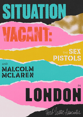 Situation Vacant: The Sex Pistols and Malcolm McLaren in London - Paul Gorman