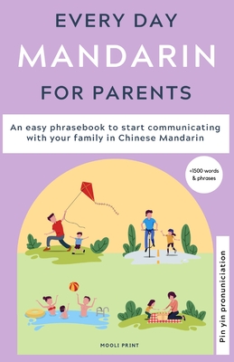 Everyday Mandarin for Parents: An easy phrasebook to start communicating with your family in Mandarin Chinese - Ann Hamilton