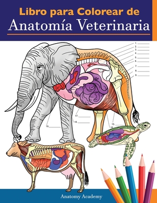 Libro para colorear de anatom�a veterinaria: Libro de trabajo para colorear de autoevaluaci�n de fisiolog�a animal para estudiar y relajarse Un regalo - Anatomy Academy