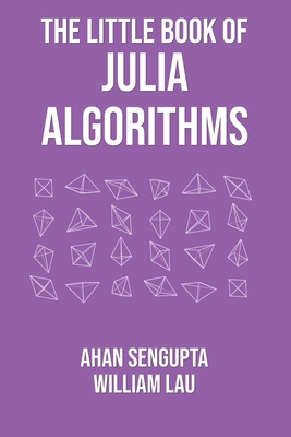The Little Book of Julia Algorithms: A workbook to develop fluency in Julia programming - William Lau