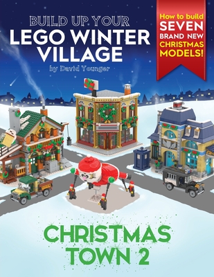 Build Up Your LEGO Winter Village: Christmas Town 2 - David Younger