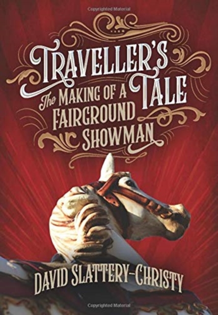 Traveller's Tale: The Making Of A Fairground Showman - David Slattery-christy