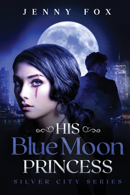 His Blue Moon Princess: The Silver City Series - Jenny Fox