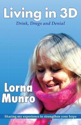 Living in 3D: Drink, Drugs and Denial - Lorna Munro