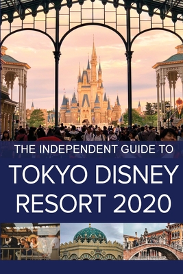 The Independent Guide to Tokyo Disney Resort 2020 - G. Costa