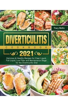 Coperta cărții 'Diverticulitis Cookbook 2021: Delicious & Healthy Recipes for Clear Liquid, Full Liquid, Low Fiber and Maintenance'