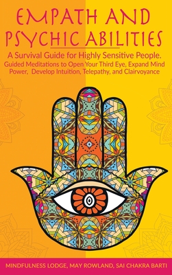 Empath and Psychic Abilities: A Survival Guide for Highly Sensitive People. Guided Meditations to Open Your Third Eye, Expand Mind Power, Develop In - May Rowland
